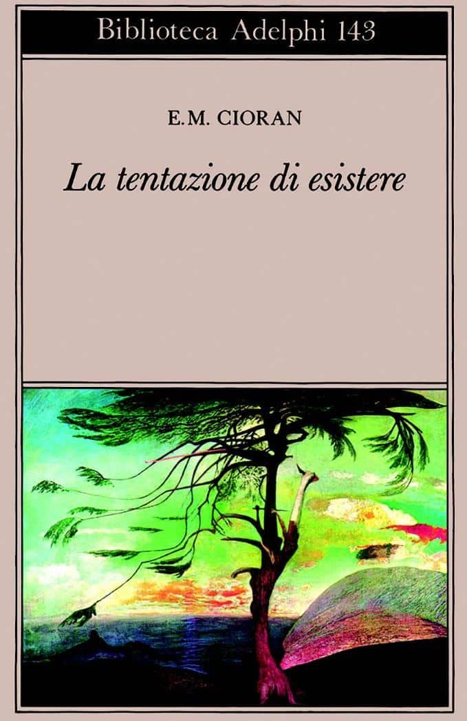 Emil Cioran, La tentazione di esistere, Milano, Adelphi, 1984