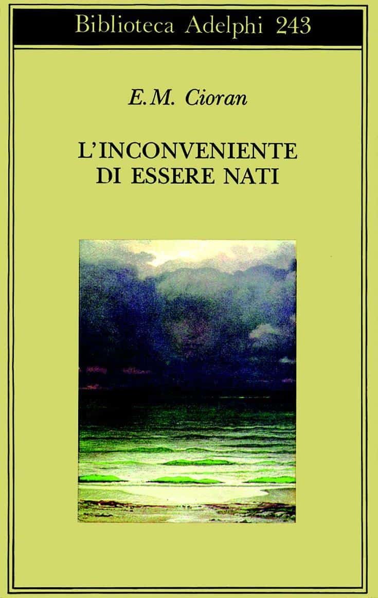 Emil Cioran, L'Inconveniente di Essere Nati, 1991