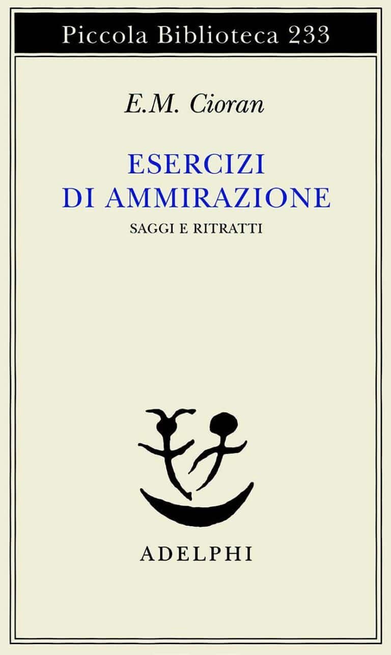 Emil Cioran, Esercizi di ammirazione, Milano, Adelphi, 1988